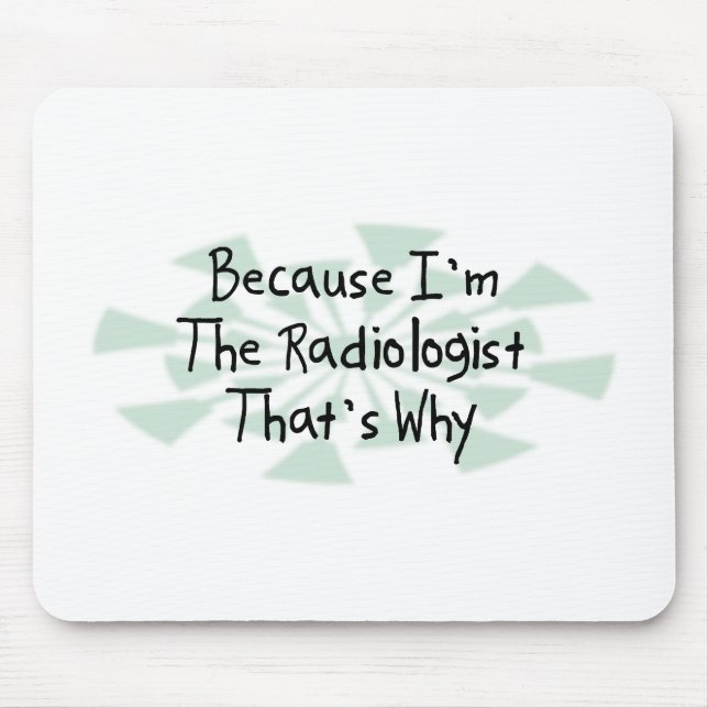 Because I'm the Radiologist Mouse Mat (Front)