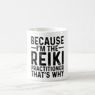 Because I'M The Reiki Practitioner That's Why Coffee Mug