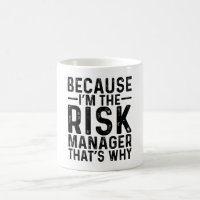 Because I'M The Risk Manager That's Why