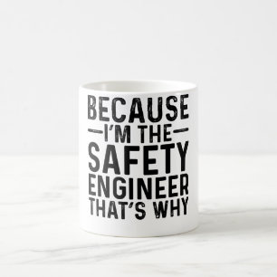 Because I'M The Safety Engineer That's Why Coffee Mug