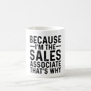 Because I'M The Sales Associate That's Why Coffee Mug