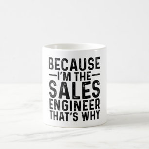 Because I'M The Sales Engineer That's Why Coffee Mug
