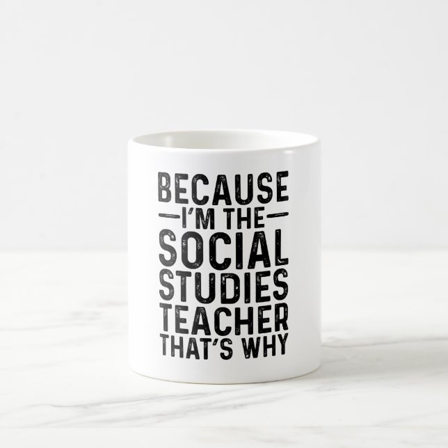 Because I'M The Social Studies Teacher That's Why Coffee Mug (Center)