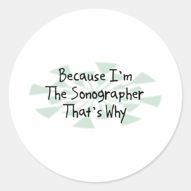 Because I'm the Sonographer Classic Round Sticker (Front)