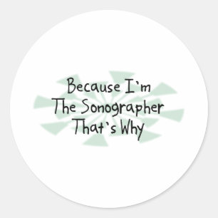 Because I'm the Sonographer Classic Round Sticker