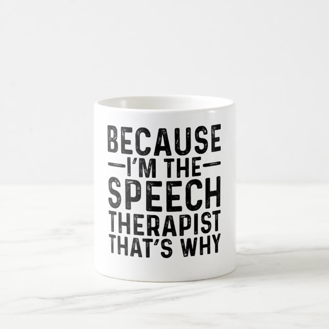 Because I'M The Speech Therapist That's Why Coffee Mug (Center)