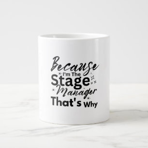 Because I'm The Stage Manager That's Why Large Coffee Mug