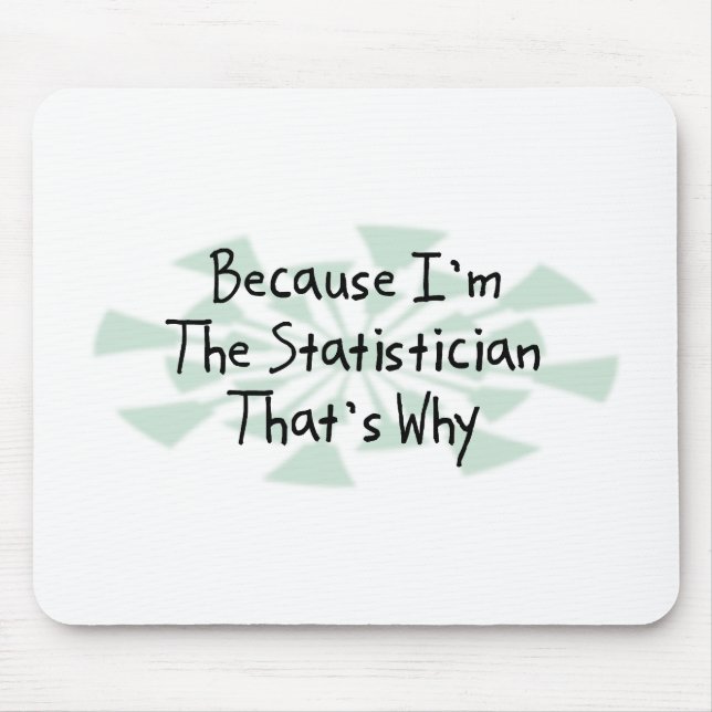 Because I'm the Statistician Mouse Mat (Front)