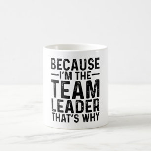 Because I'M The Team Leader That's Why Coffee Mug