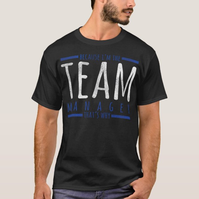 Because Im The Team Manager Thats Why Sports teeni T-Shirt (Front)