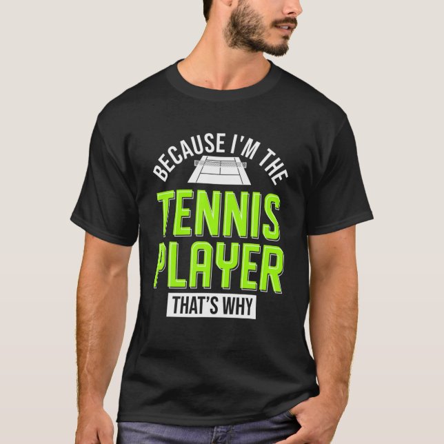 Because I'm The Tennis Player Thats Why Tennis T-Shirt (Front)