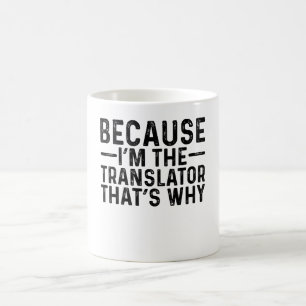 Because I'M The Translator That's Why Coffee Mug