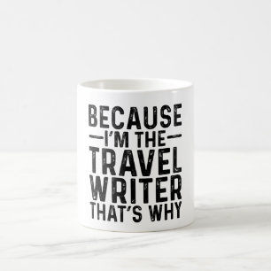 Because I'M The Travel Writer That's Why Coffee Mug