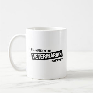 Because I'm The Veterinarian That's Why Gift Coffee Mug