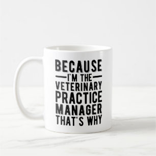 Because I'M The Veterinary Practice Manager That's Coffee Mug