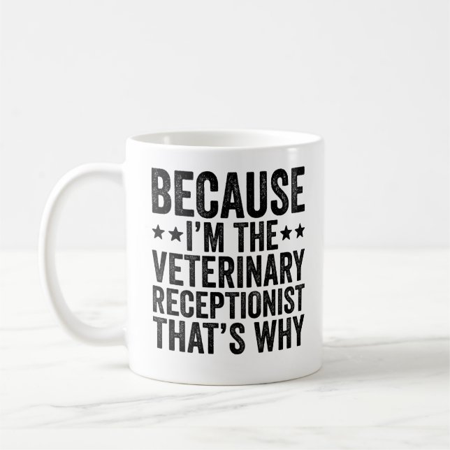 Because I'M The Veterinary Receptionist That's Why Coffee Mug (Left)