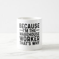 Because I'M The Warehouse Worker That's Why