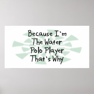 Because I'm the Water Polo Player Poster