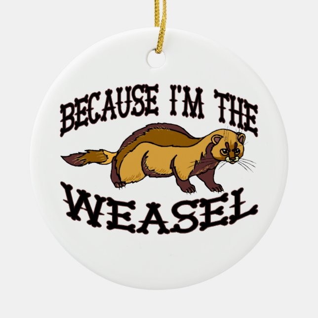 Because I'm The Weasel Ceramic Tree Decoration (Front)