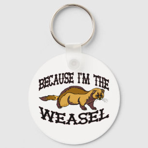 Because I'm The Weasel Key Ring