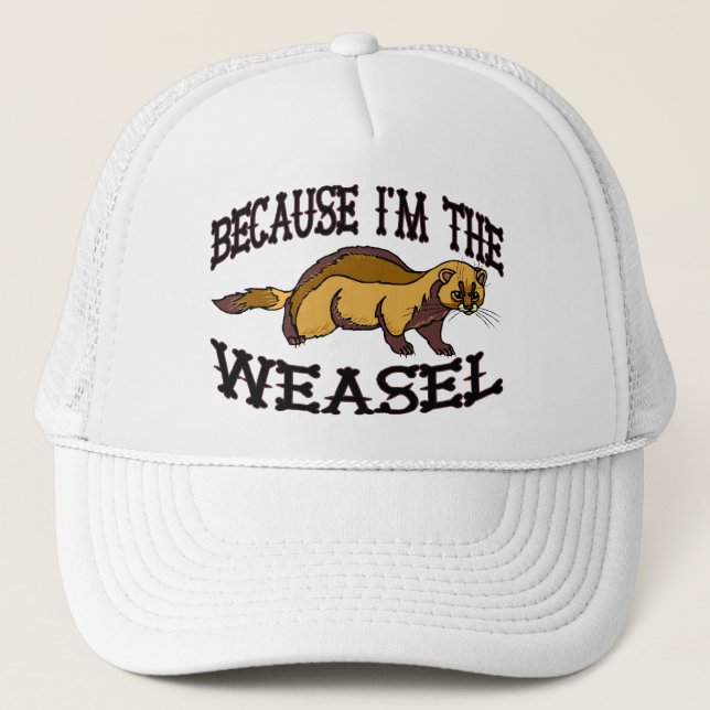 Because I'm The Weasel Trucker Hat (Front)