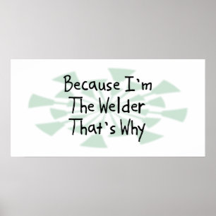 Because I'm the Welder Poster