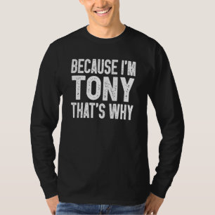 Because I'm Tony That's Why Tony T-Shirt