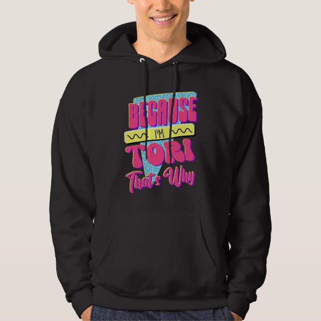 Because I'm Tori That's Why Hoodie (Front)