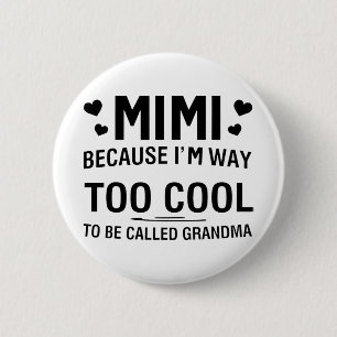 Because I'm Way Too Cool To Be Called Grandma  6 Cm Round Badge