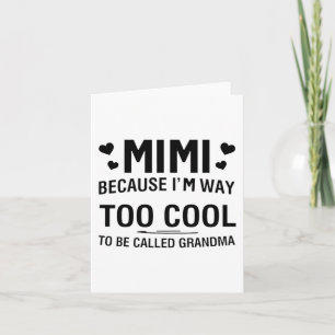 Because I'm Way Too Cool To Be Called Grandma Card