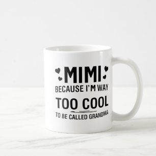 Because I'm Way Too Cool To Be Called Grandma  Coffee Mug