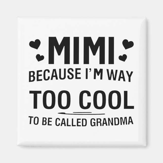 Because I'm Way Too Cool To Be Called Grandma  Magnet (Front)
