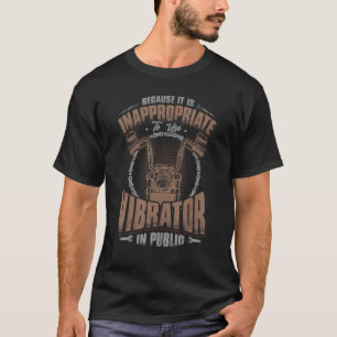 Because It Is Inappropriate To Use Vibrator In Pub T-Shirt