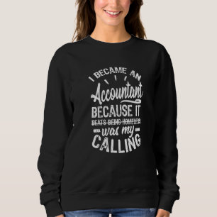 Because It Was My Calling, Accountant Sweatshirt
