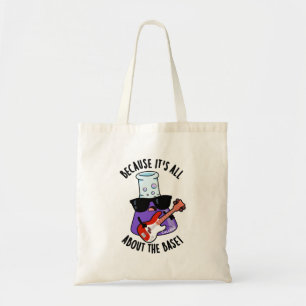 Because It's All About The Base Chemistry Pun Tote Bag