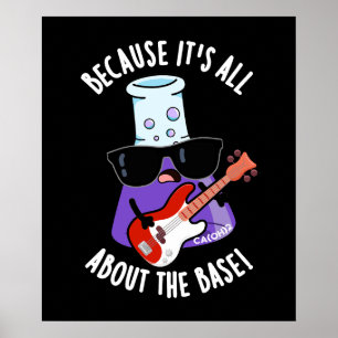 Because It's All About The Base Pun Dark BG Poster