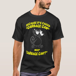 because it's called garbage pet Possum possums T-Shirt