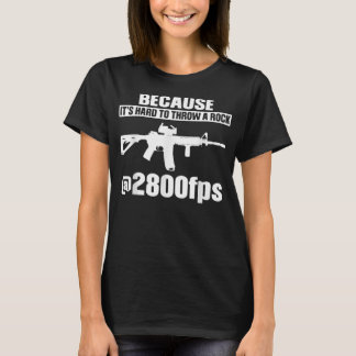 Because It's Hard To Throw A Rock 2800 fps  T-Shirt
