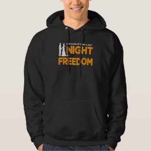 because it's my last night of freeedom bachelor pa hoodie