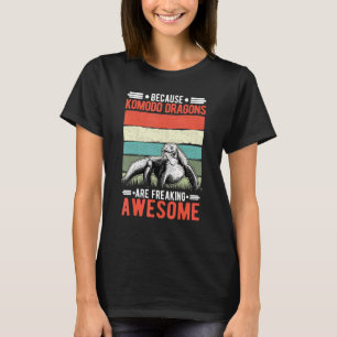 Because Komodo Dragons Are Freaking Awesome Komodo T-Shirt