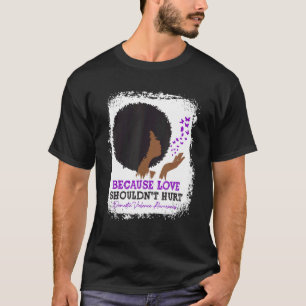 Because Love Shouldn't Hurt Domestic Violence Awar T-Shirt