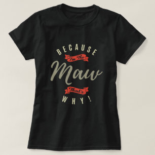 Because Maw T-Shirt