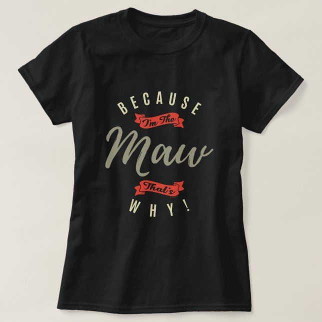 Because Maw T-Shirt (Design Front)