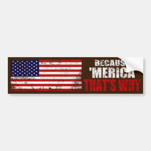 BECAUSE MERICA THATS WHY Distressed Bumper Sticker