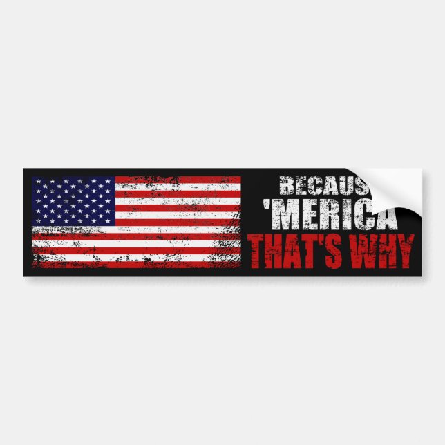 BECAUSE MERICA THATS WHY Distressed Bumper Sticker (Front)