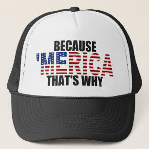 BECAUSE 'MERICA THAT'S WHY US Flag Trucker Hat