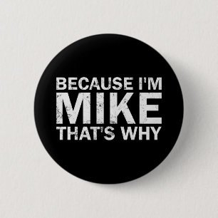 Because mike that's why sarcastic birthday funny 6 cm round badge