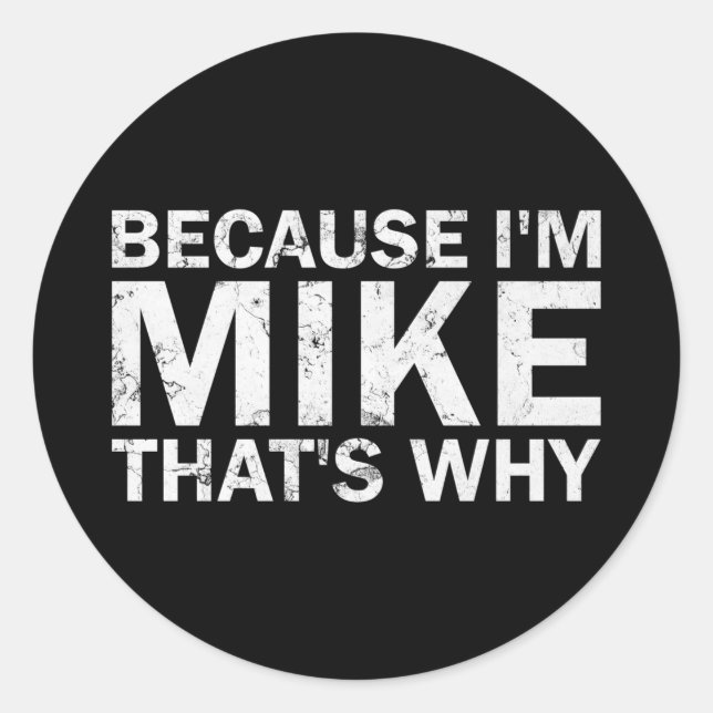 Because mike that's why sarcastic birthday funny classic round sticker (Front)