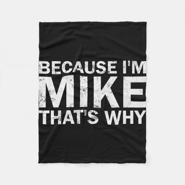 Because mike that's why sarcastic birthday funny fleece blanket (Front)