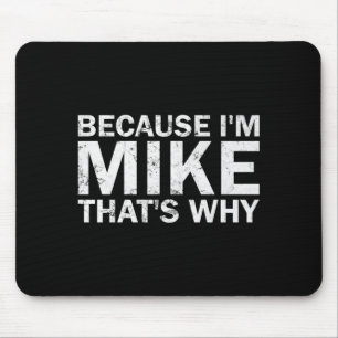 Because mike that's why sarcastic birthday funny mouse mat
